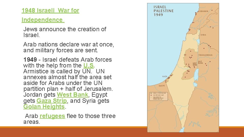 1948 Israeli War for Independence Jews announce the creation of Israel. Arab nations declare