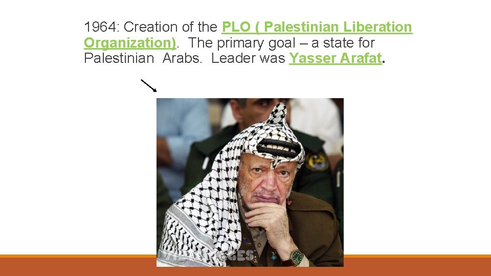 1964: Creation of the PLO ( Palestinian Liberation Organization). The primary goal – a
