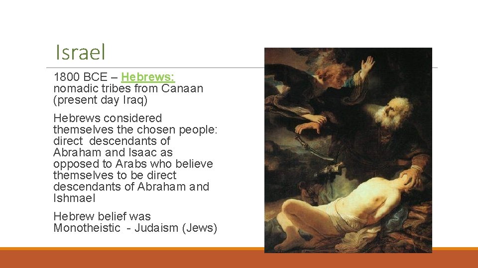 Israel 1800 BCE – Hebrews: nomadic tribes from Canaan (present day Iraq) Hebrews considered
