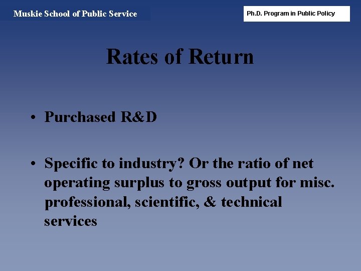 Muskie School of Public Service Ph. D. Program in Public Policy Rates of Return