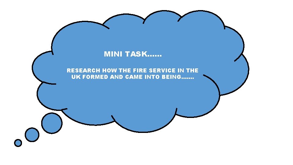 MINI TASK…… RESEARCH HOW THE FIRE SERVICE IN THE UK FORMED AND CAME INTO