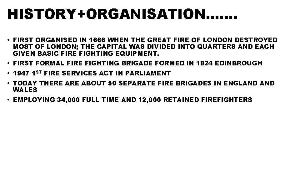 HISTORY+ORGANISATION……. • FIRST ORGANISED IN 1666 WHEN THE GREAT FIRE OF LONDON DESTROYED MOST