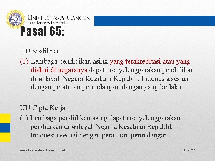 Pasal 65: UU Sisdiknas (1) Lembaga pendidikan asing yang terakreditasi atau yang diakui di