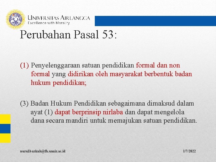 Perubahan Pasal 53: (1) Penyelenggaraan satuan pendidikan formal dan non formal yang didirikan oleh