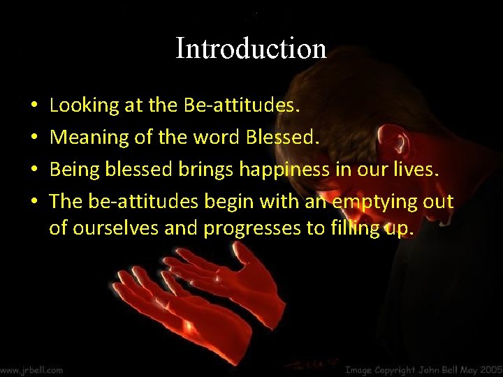 Introduction • • Looking at the Be-attitudes. Meaning of the word Blessed. Being blessed