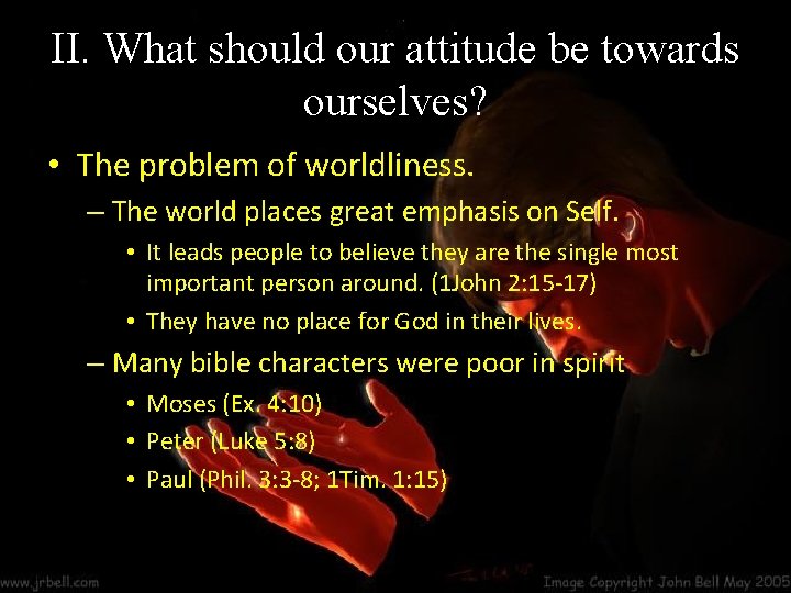 II. What should our attitude be towards ourselves? • The problem of worldliness. –