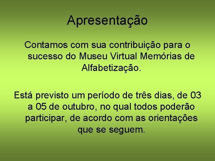 Apresentação Contamos com sua contribuição para o sucesso do Museu Virtual Memórias de Alfabetização.