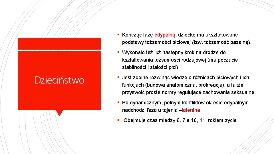 § Kończąc fazę edypalną, dziecko ma ukształtowane podstawy tożsamości płciowej (tzw. tożsamość bazalną). §