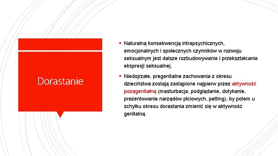 § Naturalną konsekwencją intrapsychicznych, emocjonalnych i społecznych czynników w rozwoju seksualnym jest dalsze rozbudowywanie