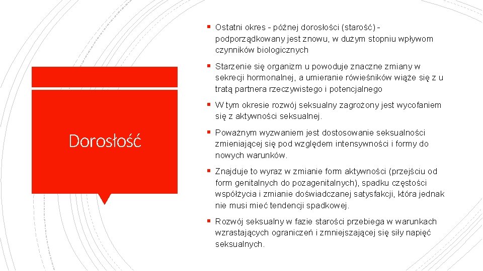 § Ostatni okres - późnej dorosłości (starość) podporządkowany jest znowu, w dużym stopniu wpływom