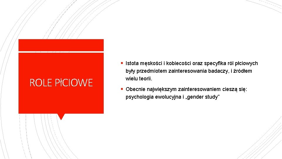 § Istota męskości i kobiecości oraz specyfika ról płciowych ROLE PłCIOWE były przedmiotem zainteresowania