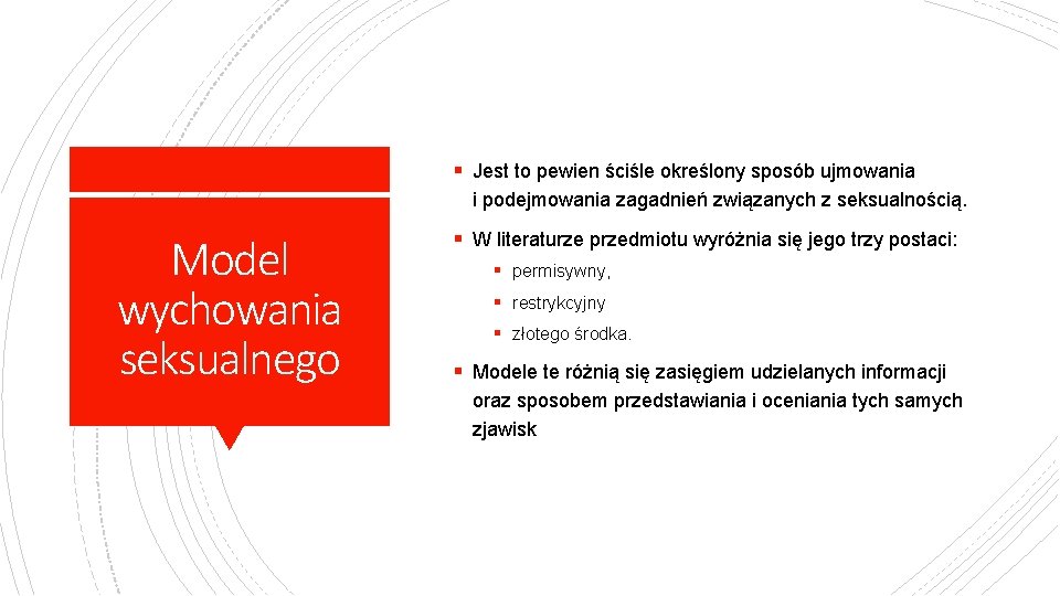 § Jest to pewien ściśle określony sposób ujmowania i podejmowania zagadnień związanych z seksualnością.