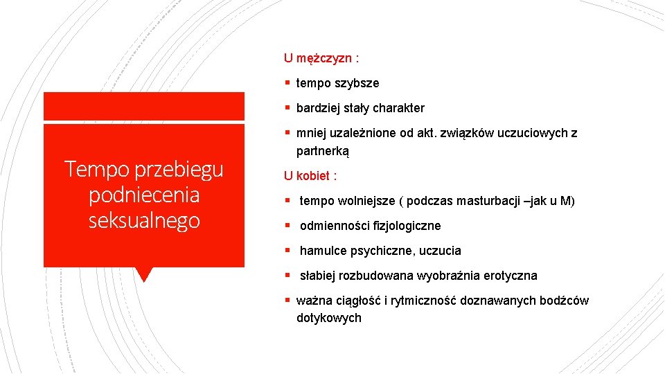 U mężczyzn : § tempo szybsze § bardziej stały charakter § mniej uzależnione od