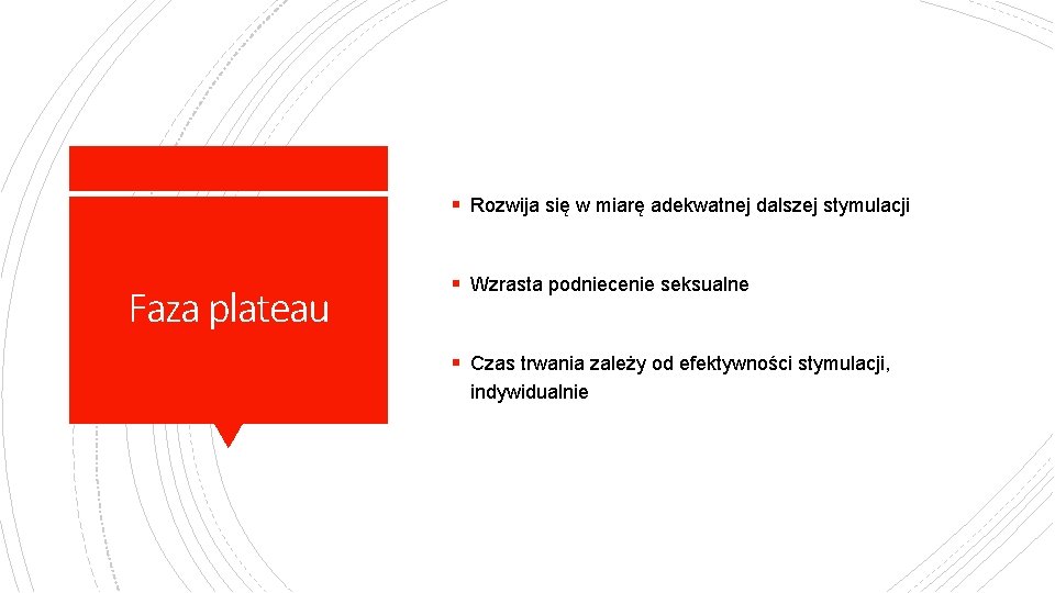 § Rozwija się w miarę adekwatnej dalszej stymulacji Faza plateau § Wzrasta podniecenie seksualne
