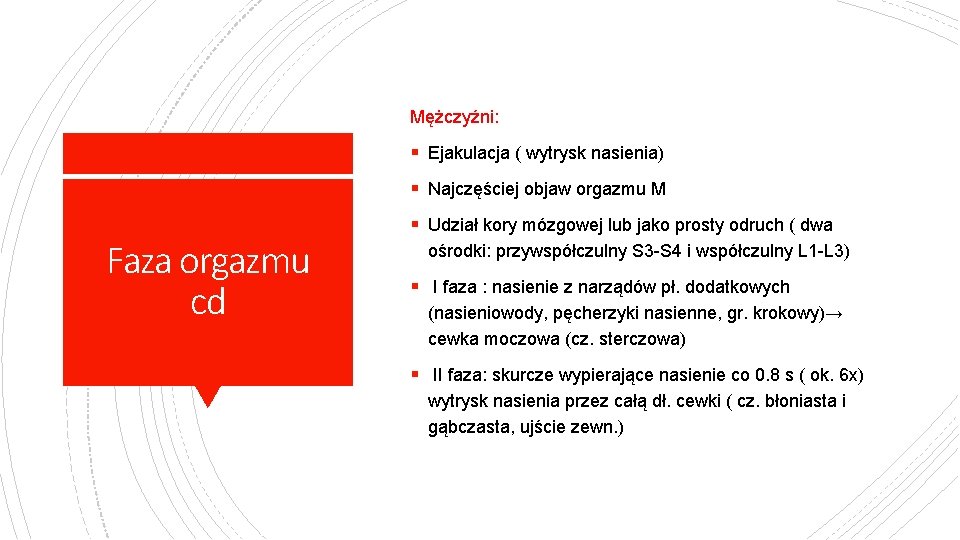 Mężczyźni: § Ejakulacja ( wytrysk nasienia) § Najczęściej objaw orgazmu M Faza orgazmu cd