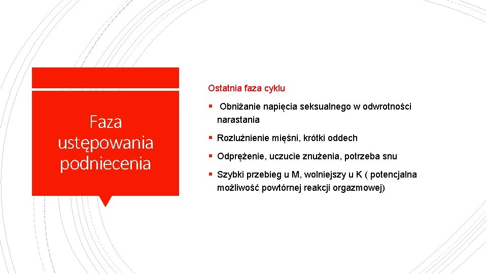 Ostatnia faza cyklu Faza ustępowania podniecenia § Obniżanie napięcia seksualnego w odwrotności narastania §