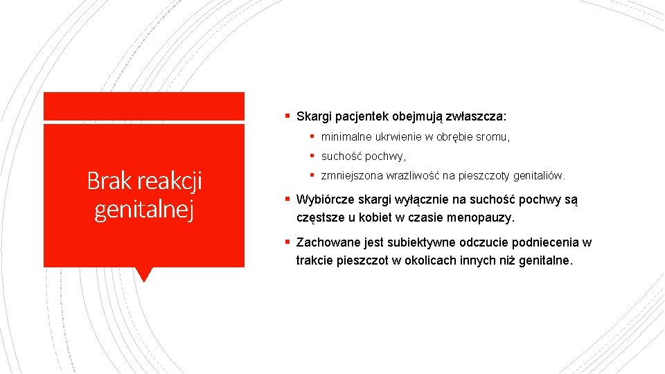 § Skargi pacjentek obejmują zwłaszcza: § minimalne ukrwienie w obrębie sromu, § suchość pochwy,