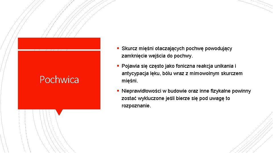 § Skurcz mięśni otaczających pochwę powodujący zamknięcie wejścia do pochwy. § Pojawia się często