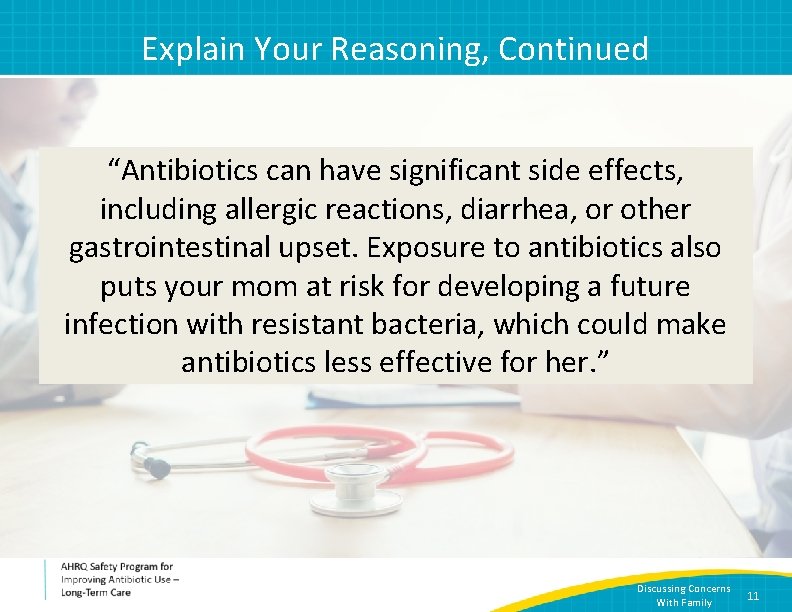 Explain Your Reasoning, Continued “Antibiotics can have significant side effects, including allergic reactions, diarrhea,