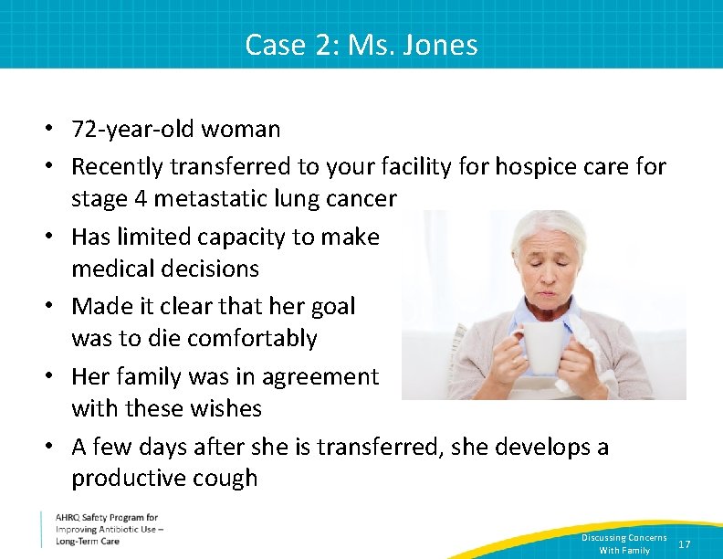 Case 2: Ms. Jones • 72 -year-old woman • Recently transferred to your facility