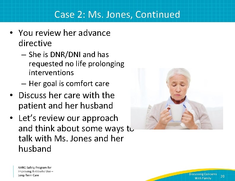 Case 2: Ms. Jones, Continued • You review her advance directive – She is