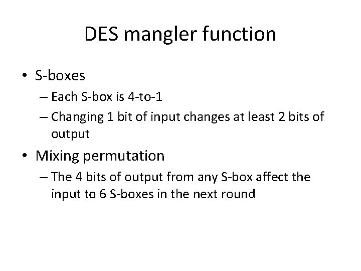 DES mangler function • S-boxes – Each S-box is 4 -to-1 – Changing 1