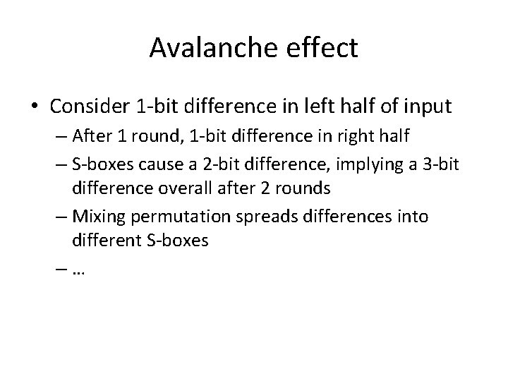Avalanche effect • Consider 1 -bit difference in left half of input – After