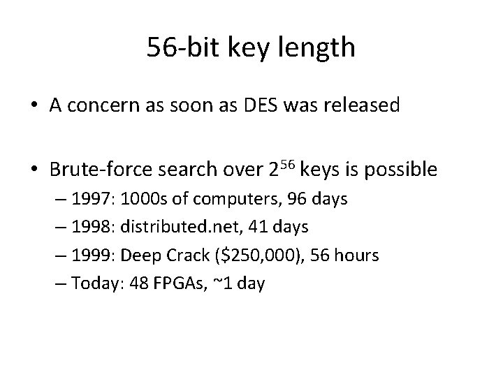 56 -bit key length • A concern as soon as DES was released •
