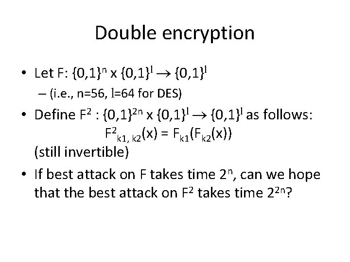 Double encryption • Let F: {0, 1}n x {0, 1}l – (i. e. ,