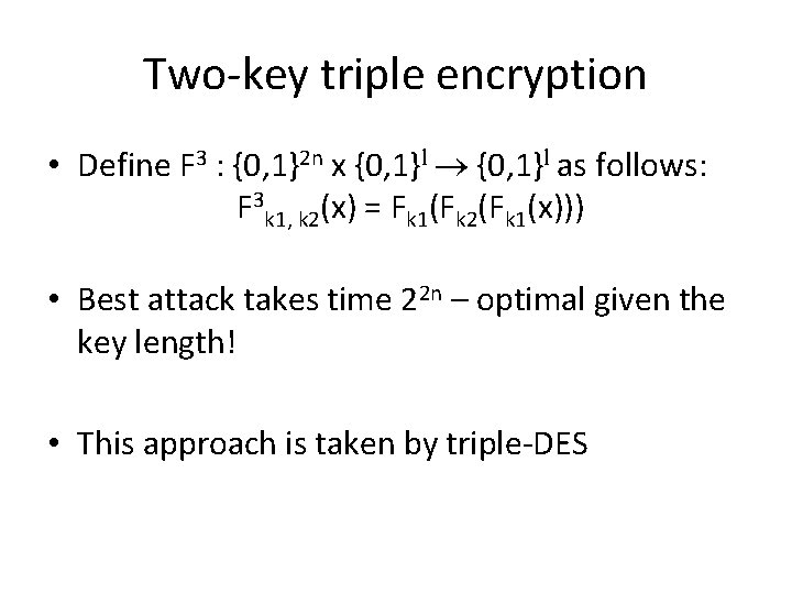 Two-key triple encryption • Define F 3 : {0, 1}2 n x {0, 1}l