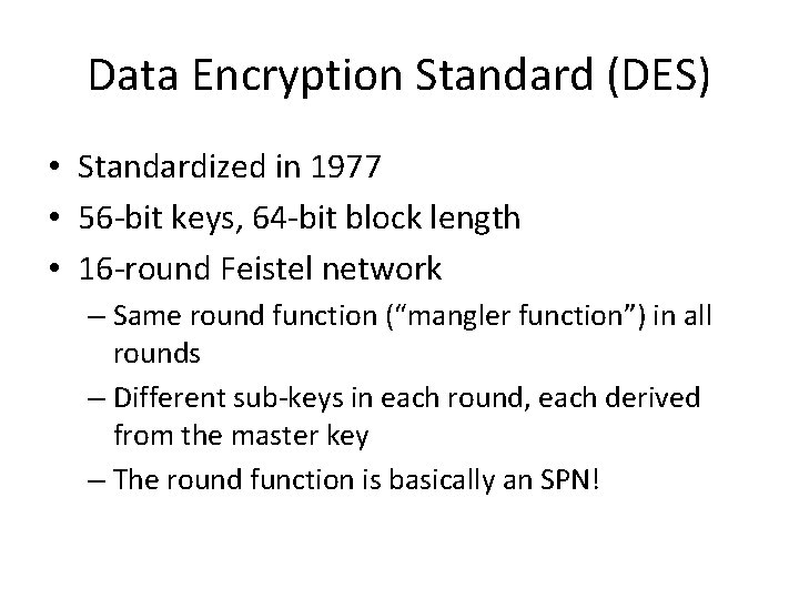 Data Encryption Standard (DES) • Standardized in 1977 • 56 -bit keys, 64 -bit