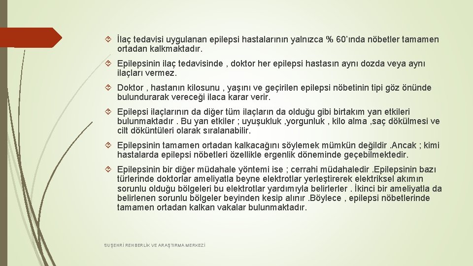  İlaç tedavisi uygulanan epilepsi hastalarının yalnızca % 60’ında nöbetler tamamen ortadan kalkmaktadır. Epilepsinin