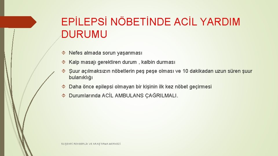 EPİLEPSİ NÖBETİNDE ACİL YARDIM DURUMU Nefes almada sorun yaşanması Kalp masajı gerektiren durum ,