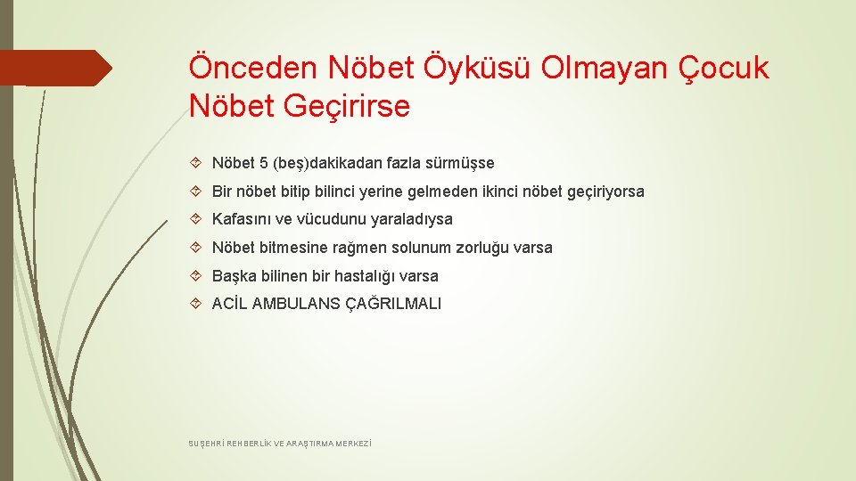 Önceden Nöbet Öyküsü Olmayan Çocuk Nöbet Geçirirse Nöbet 5 (beş)dakikadan fazla sürmüşse Bir nöbet