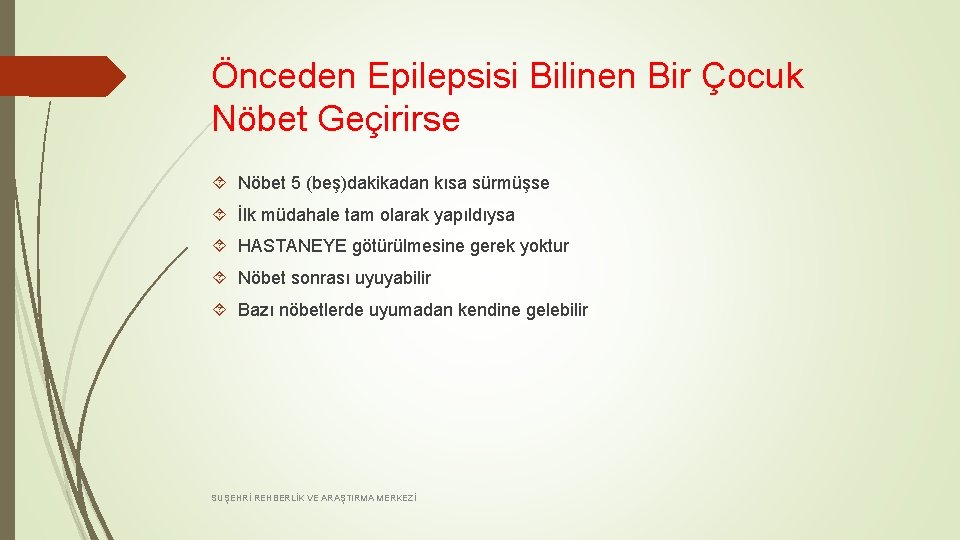 Önceden Epilepsisi Bilinen Bir Çocuk Nöbet Geçirirse Nöbet 5 (beş)dakikadan kısa sürmüşse İlk müdahale