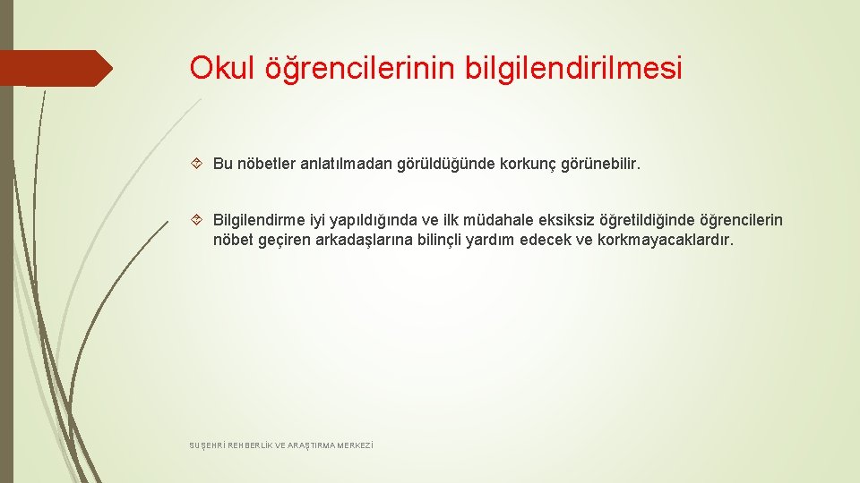 Okul öğrencilerinin bilgilendirilmesi Bu nöbetler anlatılmadan görüldüğünde korkunç görünebilir. Bilgilendirme iyi yapıldığında ve ilk