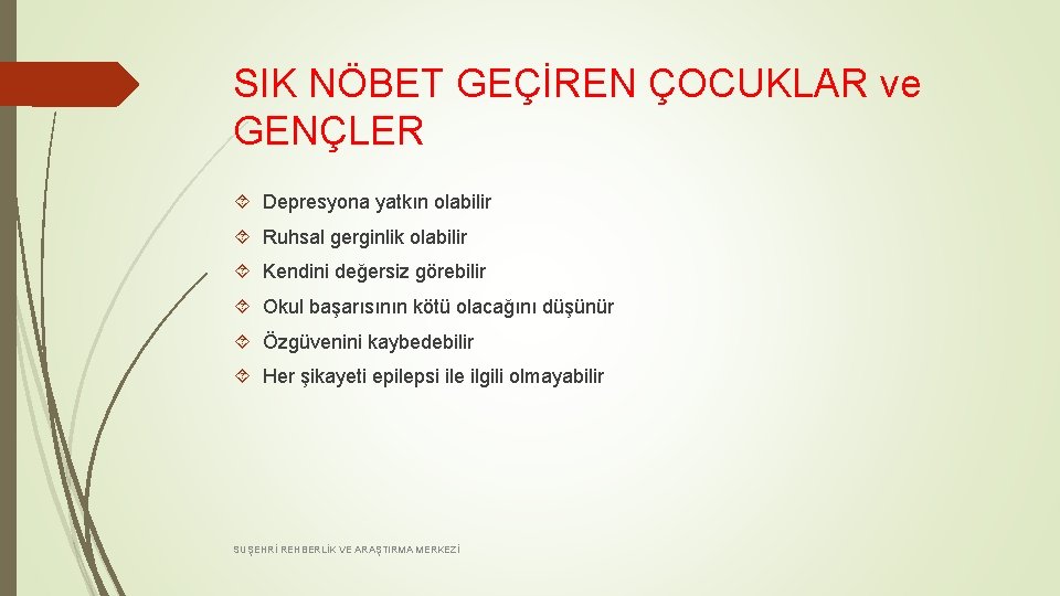 SIK NÖBET GEÇİREN ÇOCUKLAR ve GENÇLER Depresyona yatkın olabilir Ruhsal gerginlik olabilir Kendini değersiz