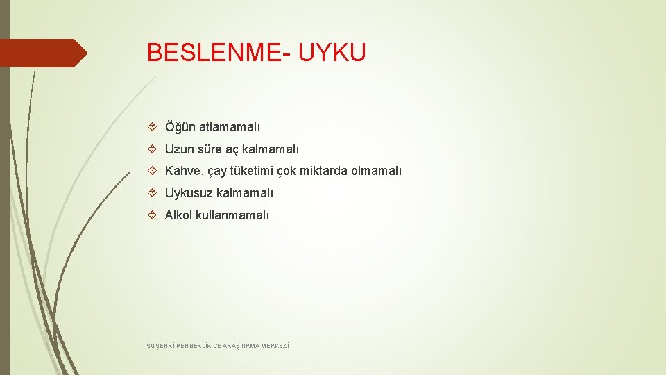 BESLENME- UYKU Öğün atlamamalı Uzun süre aç kalmamalı Kahve, çay tüketimi çok miktarda olmamalı