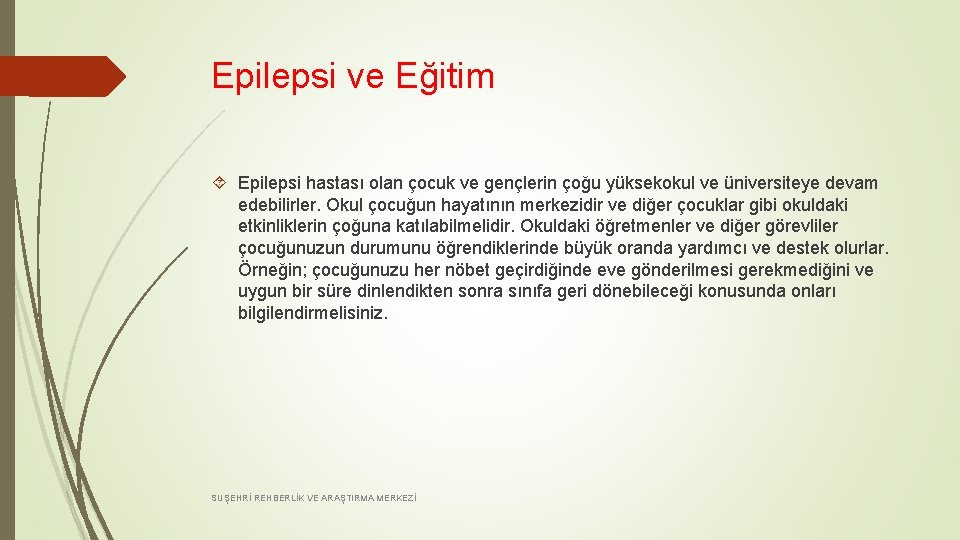 Epilepsi ve Eğitim Epilepsi hastası olan çocuk ve gençlerin çoğu yüksekokul ve üniversiteye devam