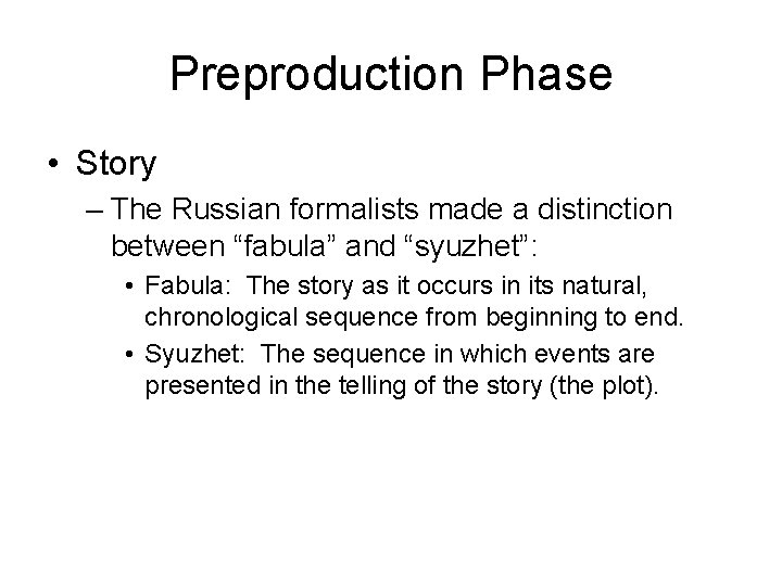 Preproduction Phase • Story – The Russian formalists made a distinction between “fabula” and