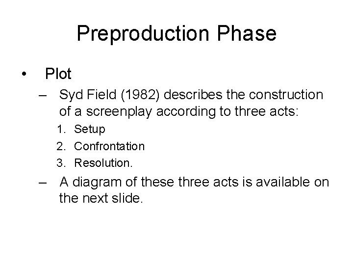 Preproduction Phase • Plot – Syd Field (1982) describes the construction of a screenplay