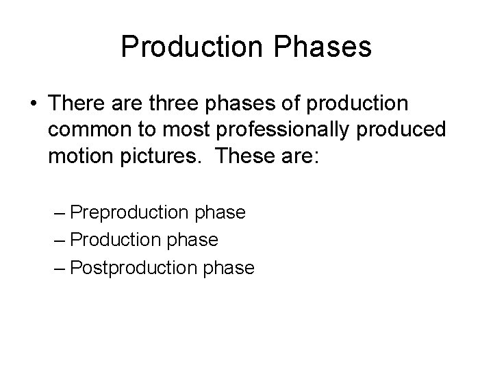 Production Phases • There are three phases of production common to most professionally produced