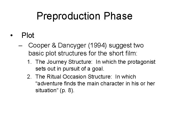 Preproduction Phase • Plot – Cooper & Dancyger (1994) suggest two basic plot structures