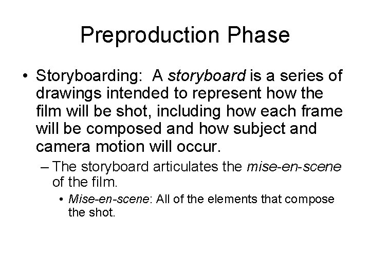 Preproduction Phase • Storyboarding: A storyboard is a series of drawings intended to represent