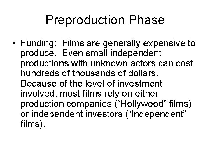 Preproduction Phase • Funding: Films are generally expensive to produce. Even small independent productions