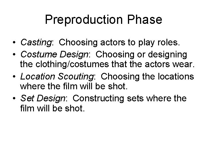 Preproduction Phase • Casting: Choosing actors to play roles. • Costume Design: Choosing or