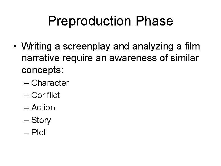 Preproduction Phase • Writing a screenplay and analyzing a film narrative require an awareness