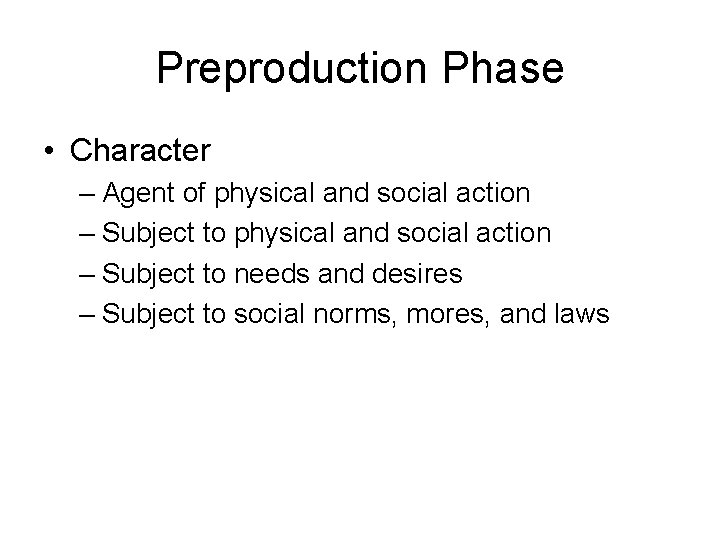 Preproduction Phase • Character – Agent of physical and social action – Subject to