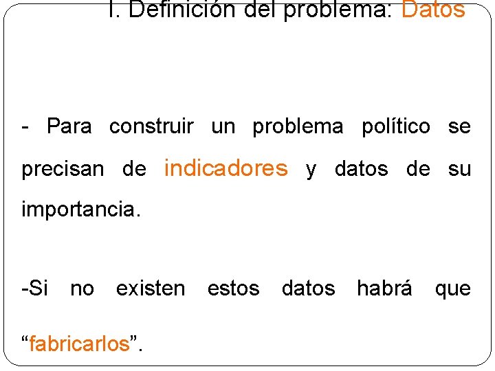 I. Definición del problema: Datos - Para construir un problema político se precisan de