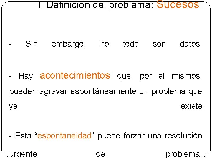 I. Definición del problema: Sucesos - Sin embargo, no todo son datos. - Hay